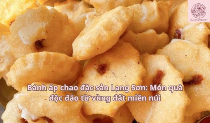 Bánh áp chao đặc sản Lạng Sơn: Món quà độc đáo từ vùng đất miền núi