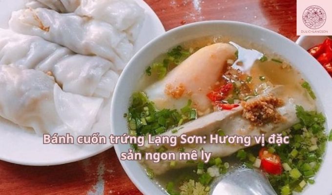 Bánh cuốn trứng Lạng Sơn: Hương vị đặc sản ngon mê ly