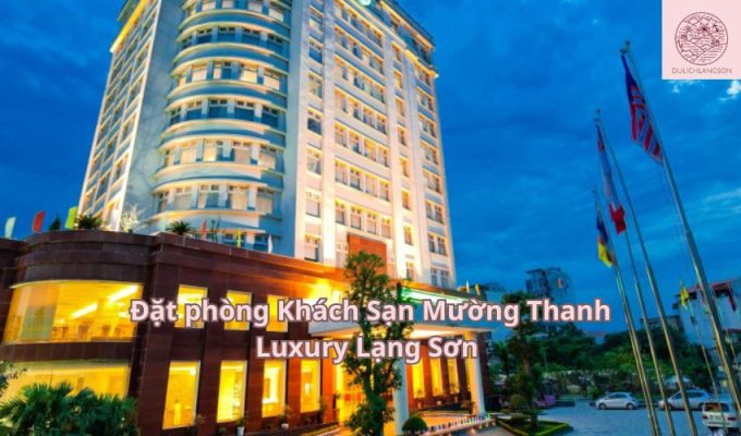 Đặt phòng Khách Sạn Mường Thanh Luxury Lạng Sơn 