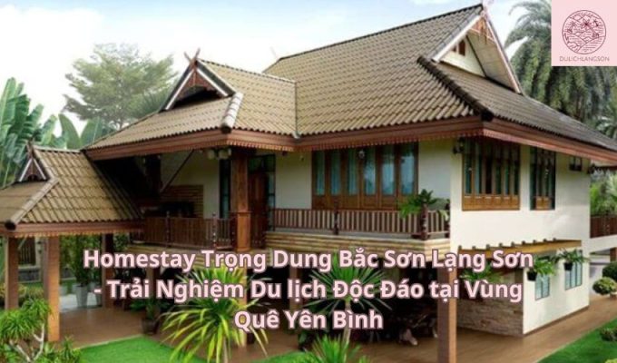 Homestay Trọng Dung Bắc Sơn Lạng Sơn - Trải Nghiệm Du lịch Độc Đáo tại Vùng Quê Yên Bình