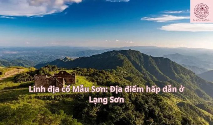 Linh địa cổ Mẫu Sơn: Địa điểm hấp dẫn ở Lạng Sơn