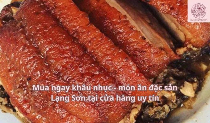 Mua ngay khâu nhục - món ăn đặc sản Lạng Sơn tại cửa hàng uy tín