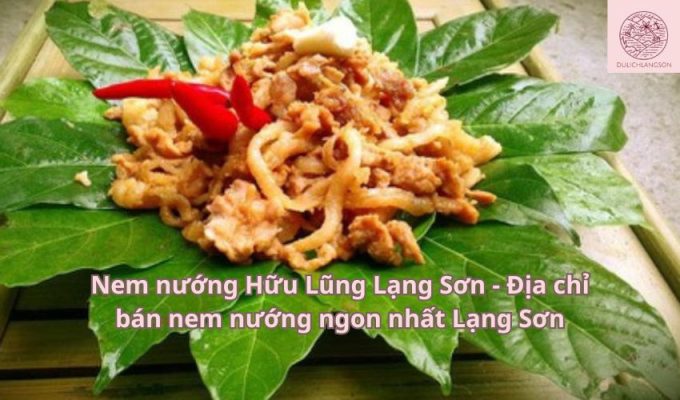 Nem nướng Hữu Lũng Lạng Sơn - Địa chỉ bán nem nướng ngon nhất Lạng Sơn