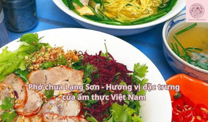 Phở chua Lạng Sơn - Hương vị đặc trưng của ẩm thực Việt Nam