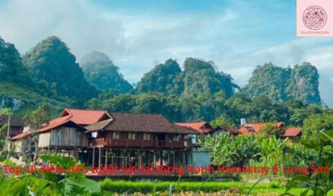 Top 10 điểm đến tuyệt vời tại Rừng Xanh Homestay ở Lạng Sơn