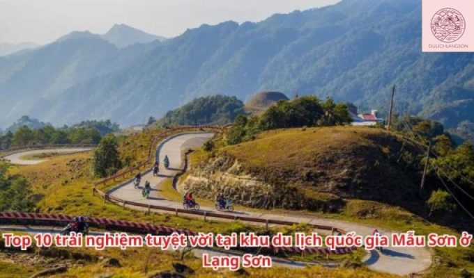 Top 10 trải nghiệm tuyệt vời tại khu du lịch quốc gia Mẫu Sơn ở Lạng Sơn