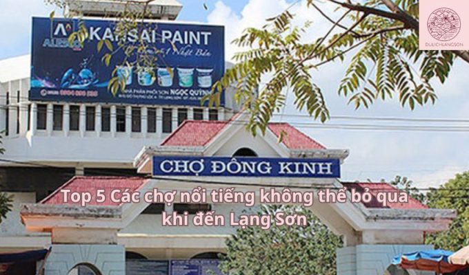 Top 5 Các chợ nổi tiếng không thể bỏ qua khi đến Lạng Sơn